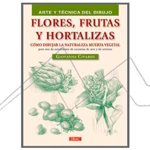 Flores frutas y hortalizas.Arte y tecnica del dibujo 